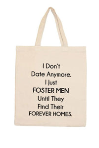 I don't date anymore. I just foster men... Tote Bag